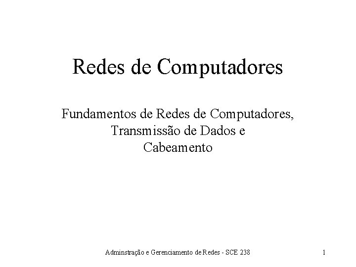 Redes de Computadores Fundamentos de Redes de Computadores, Transmissão de Dados e Cabeamento Adminstração