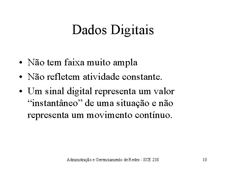 Dados Digitais • Não tem faixa muito ampla • Não refletem atividade constante. •