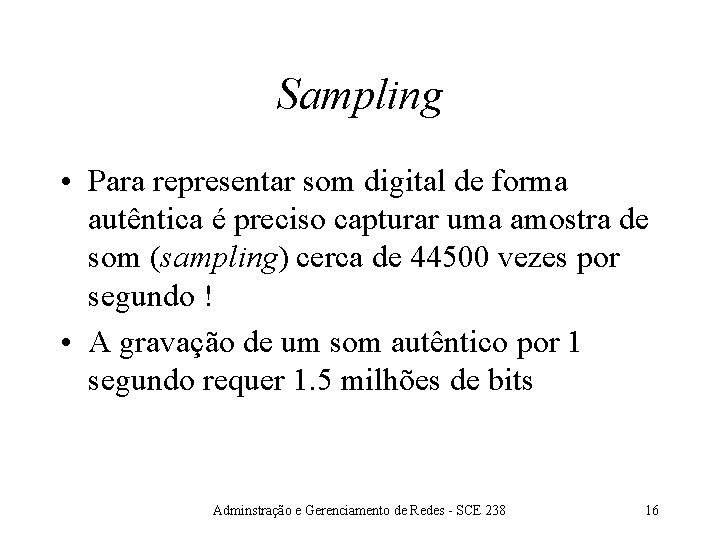 Sampling • Para representar som digital de forma autêntica é preciso capturar uma amostra