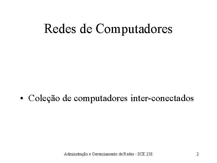 Redes de Computadores • Coleção de computadores inter-conectados Adminstração e Gerenciamento de Redes - Redes de Computadores • Coleção de computadores inter-conectados Adminstração e Gerenciamento de Redes -