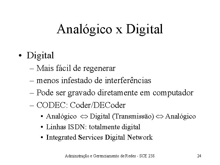 Analógico x Digital • Digital – Mais fácil de regenerar – menos infestado de