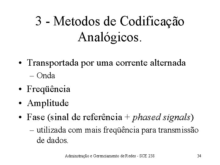 3 - Metodos de Codificação Analógicos. • Transportada por uma corrente alternada – Onda