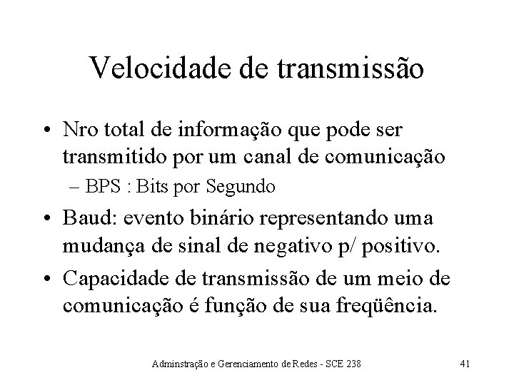 Velocidade de transmissão • Nro total de informação que pode ser transmitido por um