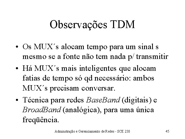 Observações TDM • Os MUX´s alocam tempo para um sinal s mesmo se a