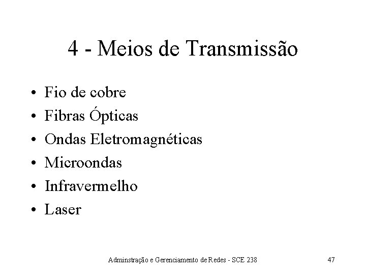 4 - Meios de Transmissão • • • Fio de cobre Fibras Ópticas Ondas
