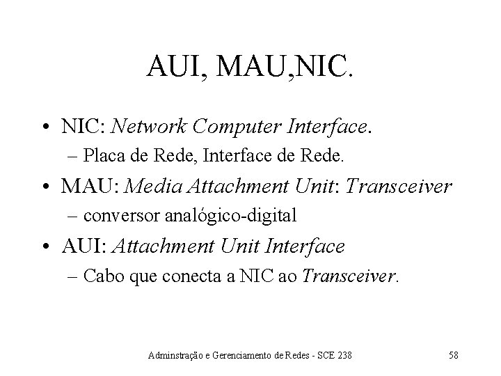 AUI, MAU, NIC. • NIC: Network Computer Interface. – Placa de Rede, Interface de