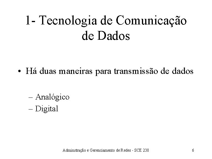 1 - Tecnologia de Comunicação de Dados • Há duas maneiras para transmissão de