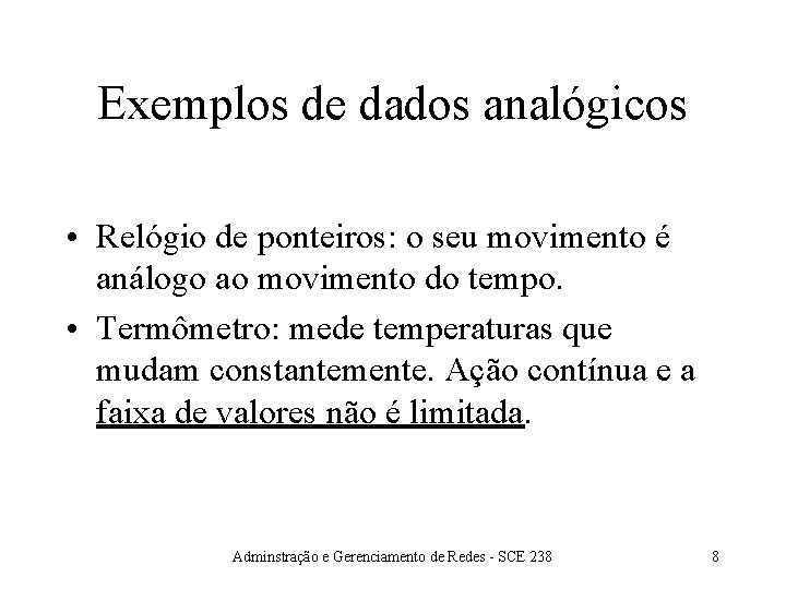 Exemplos de dados analógicos • Relógio de ponteiros: o seu movimento é análogo ao