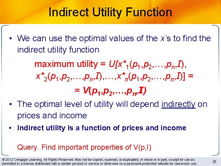 Indirect Utility Function • We can use the optimal values of the x’s to