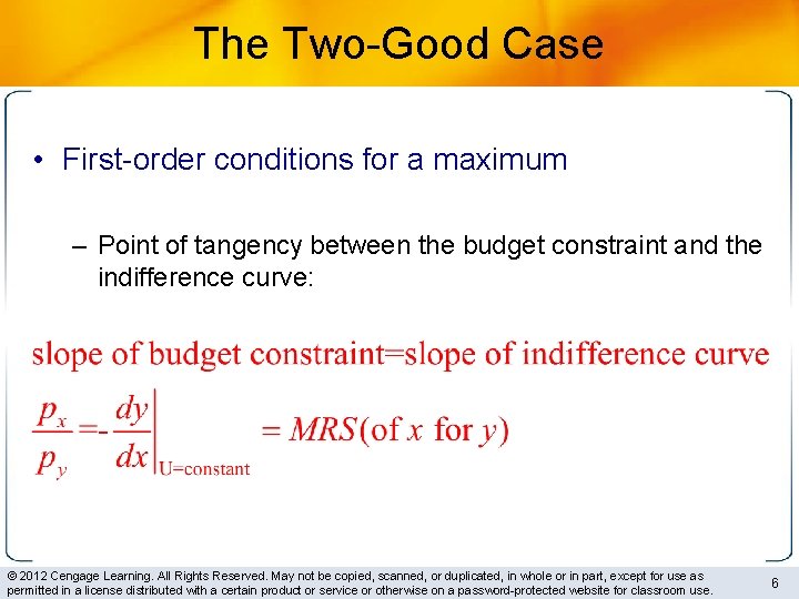 The Two-Good Case • First-order conditions for a maximum – Point of tangency between