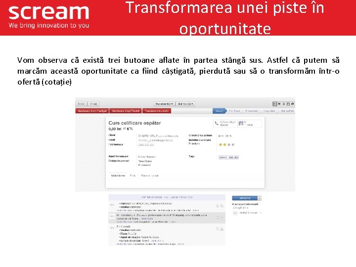 Transformarea unei piste în oportunitate Vom observa că există trei butoane aflate în partea