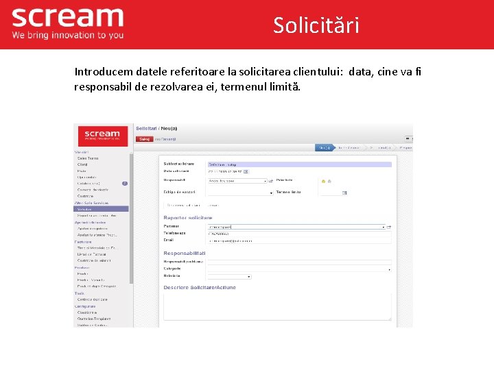 Solicitări Introducem datele referitoare la solicitarea clientului: data, cine va fi responsabil de rezolvarea