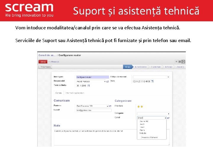 Suport și asistență tehnică Vom intoduce modalitatea/canalul prin care se va efectua Asistența tehnică.