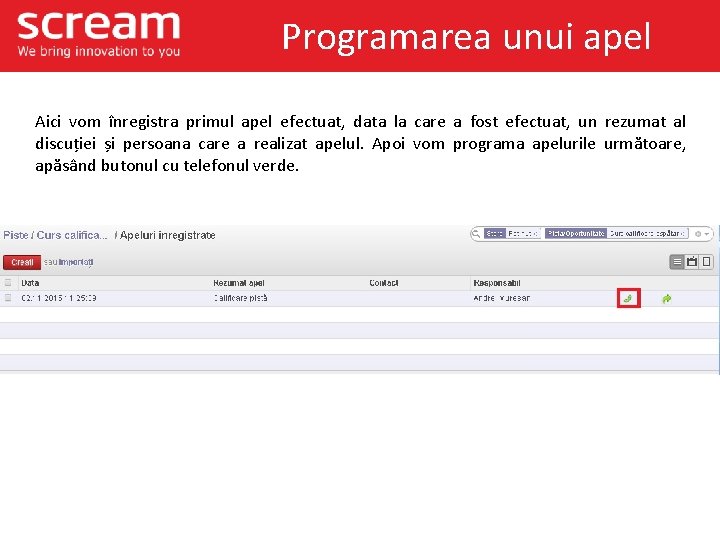 Programarea unui apel Aici vom înregistra primul apel efectuat, data la care a fost