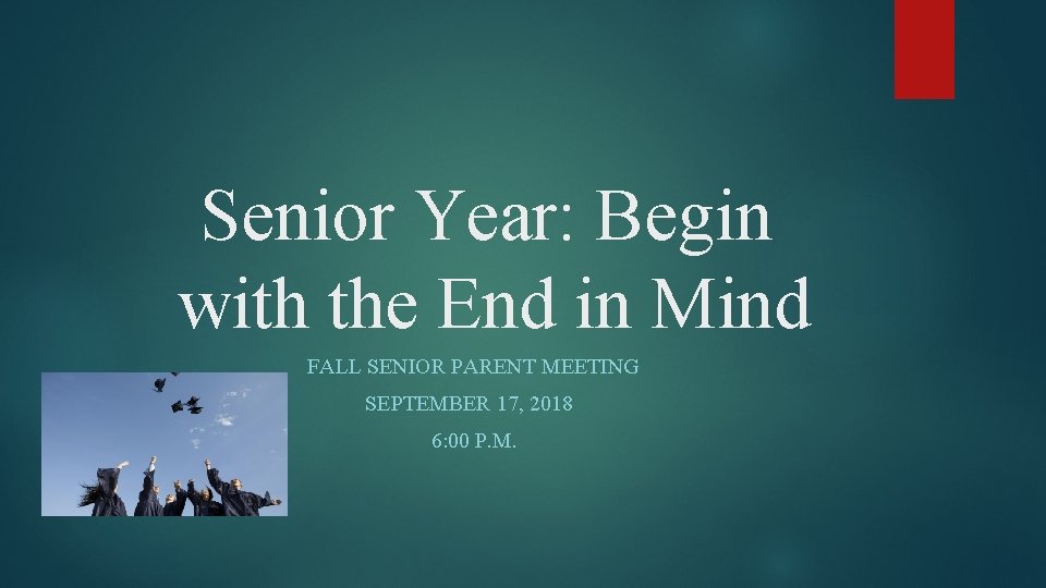 Senior Year: Begin with the End in Mind FALL SENIOR PARENT MEETING SEPTEMBER 17,
