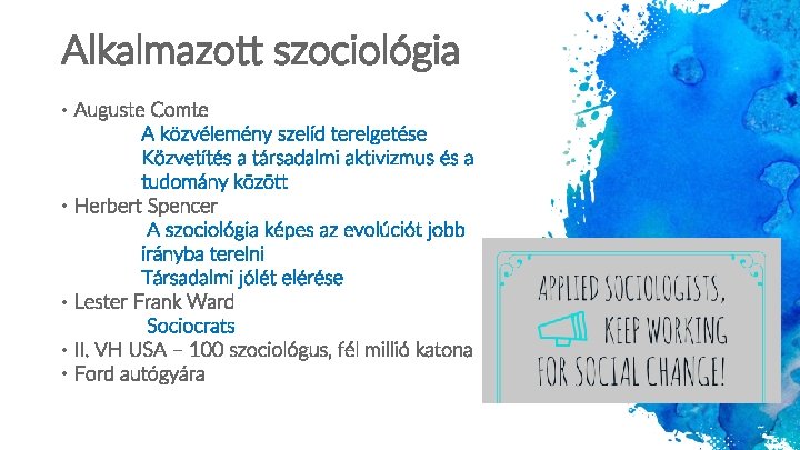 Alkalmazott szociológia • Auguste Comte A közvélemény szelíd terelgetése Közvetítés a társadalmi aktivizmus és