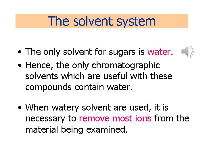 The solvent system • The only solvent for sugars is water. • Hence, the The solvent system • The only solvent for sugars is water. • Hence, the