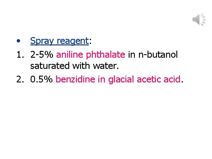 • Spray reagent: 1. 2 -5% aniline phthalate in n-butanol saturated with water. • Spray reagent: 1. 2 -5% aniline phthalate in n-butanol saturated with water.