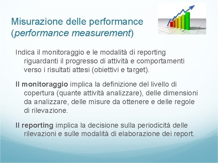 Misurazione delle performance (performance measurement) Indica il monitoraggio e le modalità di reporting riguardanti