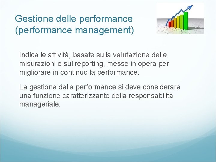 Gestione delle performance (performance management) Indica le attività, basate sulla valutazione delle misurazioni e