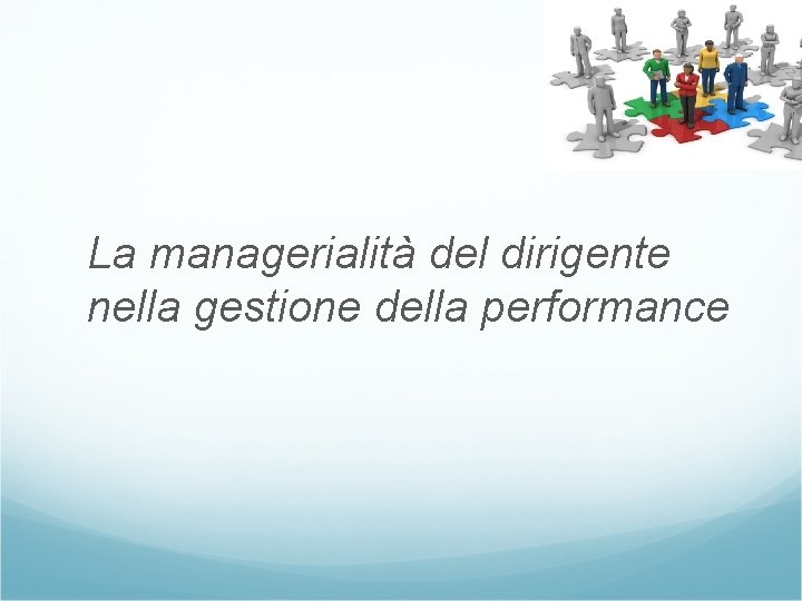 La managerialità del dirigente nella gestione della performance 