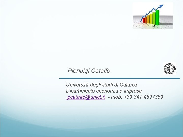 Pierluigi Catalfo Università degli studi di Catania Dipartimento economia e impresa pcatalfo@unict. it -