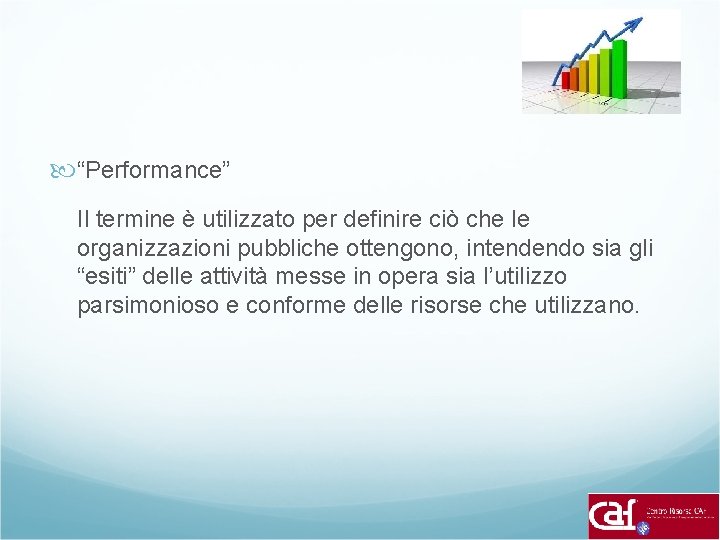  “Performance” Il termine è utilizzato per definire ciò che le organizzazioni pubbliche ottengono,