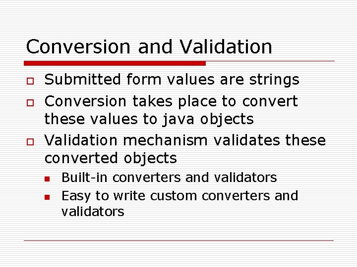 Conversion and Validation o o o Submitted form values are strings Conversion takes place