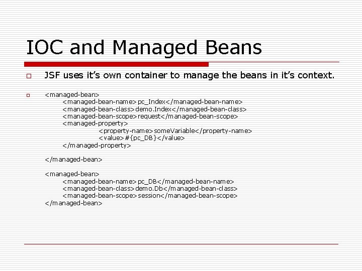 IOC and Managed Beans o o JSF uses it’s own container to manage the