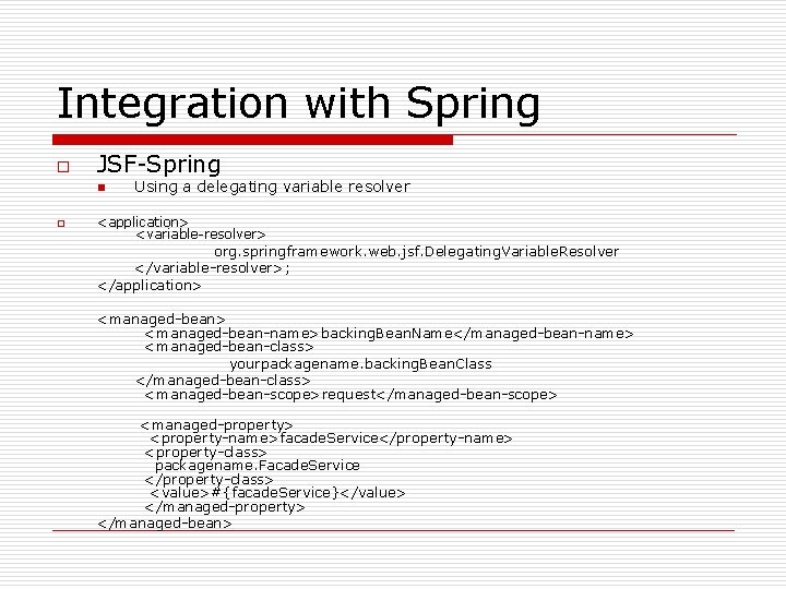 Integration with Spring o JSF-Spring n o Using a delegating variable resolver <application> <variable-resolver>