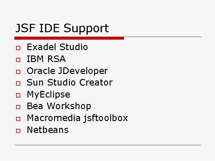 JSF IDE Support o o o o Exadel Studio IBM RSA Oracle JDeveloper Sun