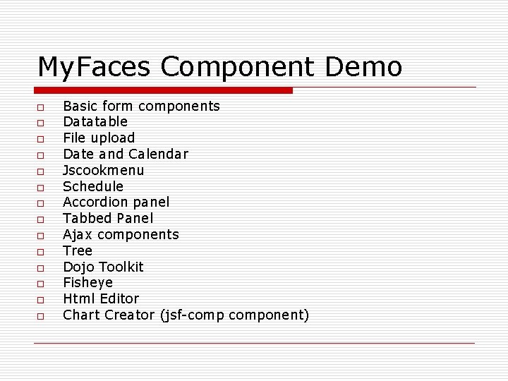 My. Faces Component Demo o o o Basic form components Datatable File upload Date