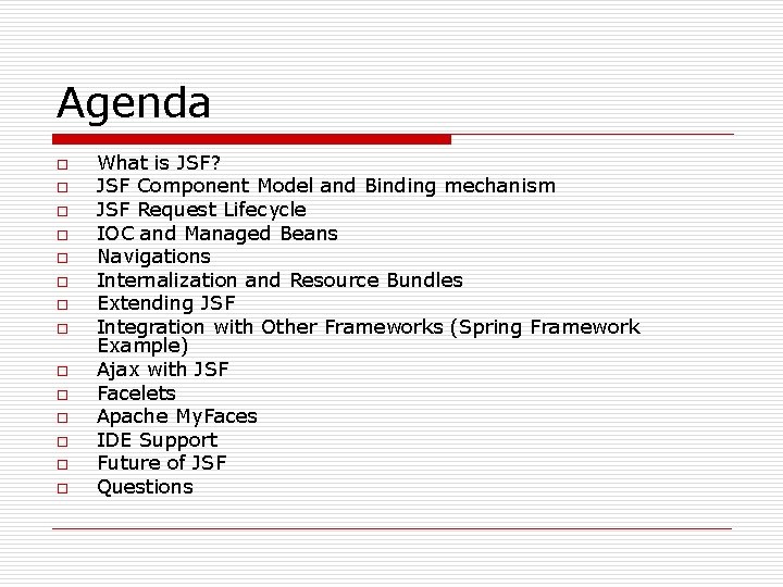 Agenda o o o o What is JSF? JSF Component Model and Binding mechanism