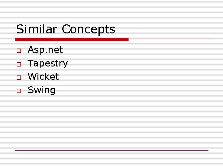 Similar Concepts o o Asp. net Tapestry Wicket Swing 