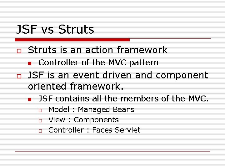 JSF vs Struts o Struts is an action framework n o Controller of the