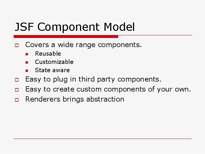 JSF Component Model o Covers a wide range components. n n n o o