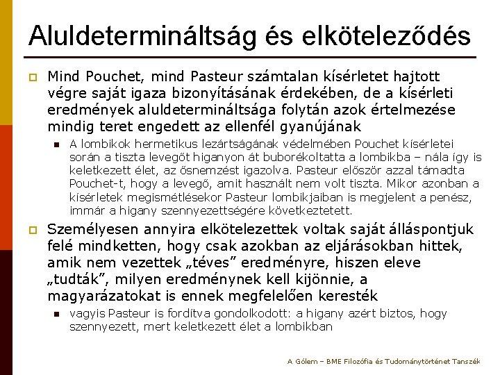 Aluldetermináltság és elköteleződés p Mind Pouchet, mind Pasteur számtalan kísérletet hajtott végre saját igaza