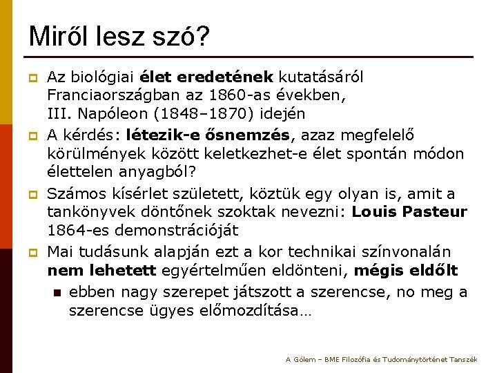 Miről lesz szó? p p Az biológiai élet eredetének kutatásáról Franciaországban az 1860 -as