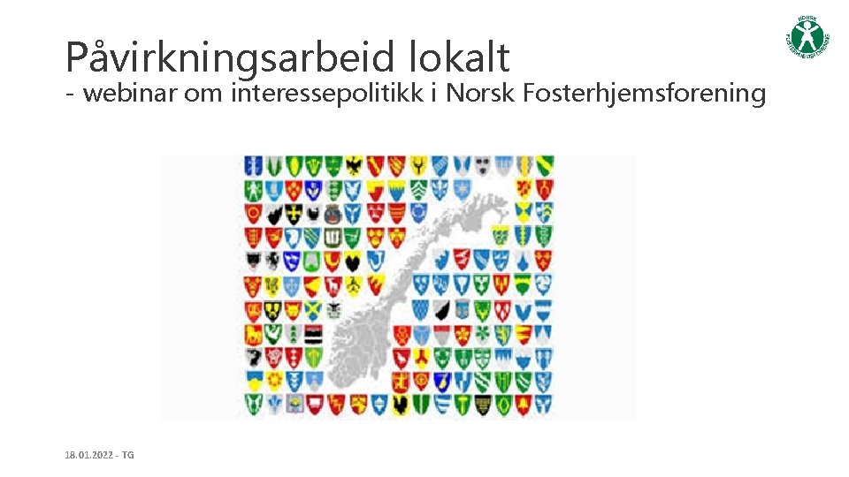 Påvirkningsarbeid lokalt - webinar om interessepolitikk i Norsk Fosterhjemsforening 18. 01. 2022 - TG