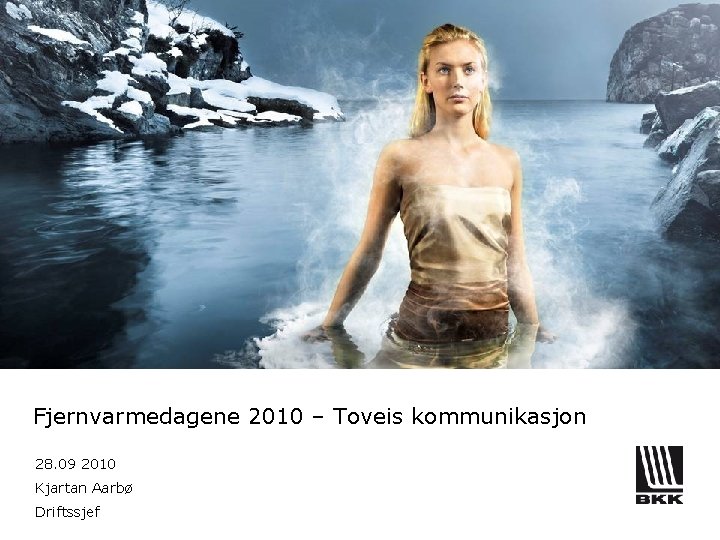 Fjernvarmedagene 2010 – Toveis kommunikasjon 28. 09 2010 Kjartan Aarbø Driftssjef 