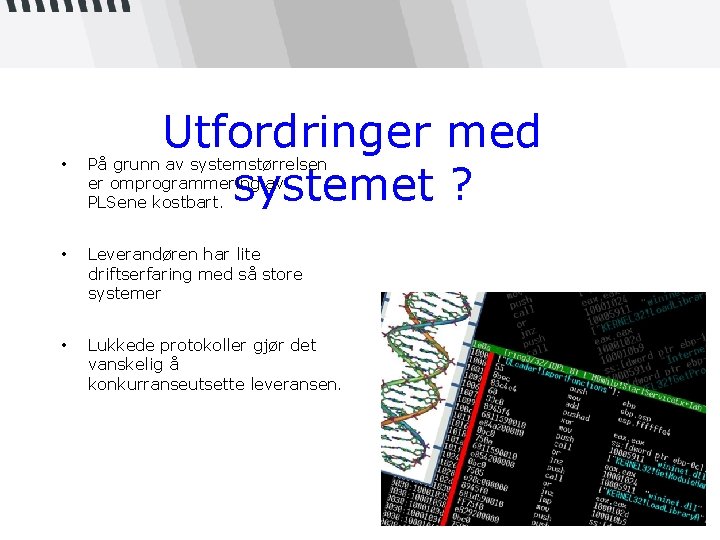 Utfordringer med systemet ? • På grunn av systemstørrelsen er omprogrammering av PLSene kostbart.