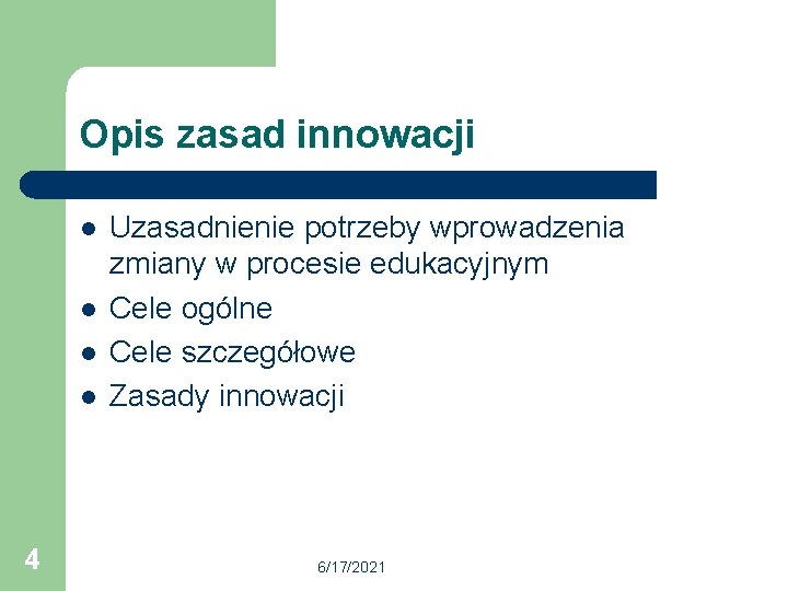 Opis zasad innowacji l l 4 Uzasadnienie potrzeby wprowadzenia zmiany w procesie edukacyjnym Cele