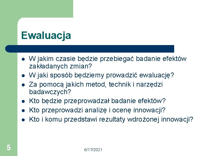 Ewaluacja l l l 5 W jakim czasie będzie przebiegać badanie efektów zakładanych zmian?