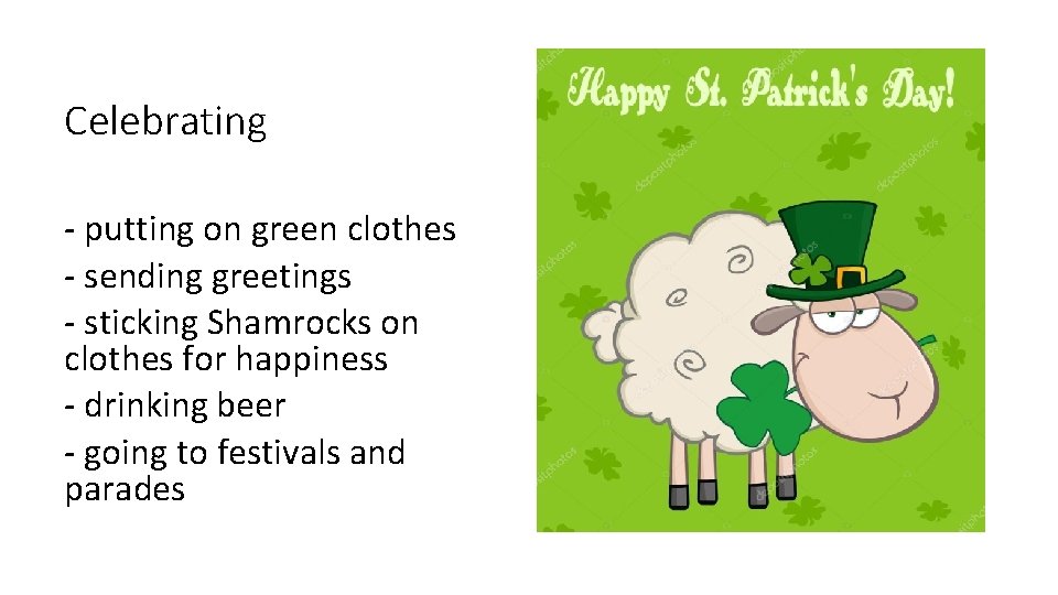 Celebrating - putting on green clothes - sending greetings - sticking Shamrocks on clothes