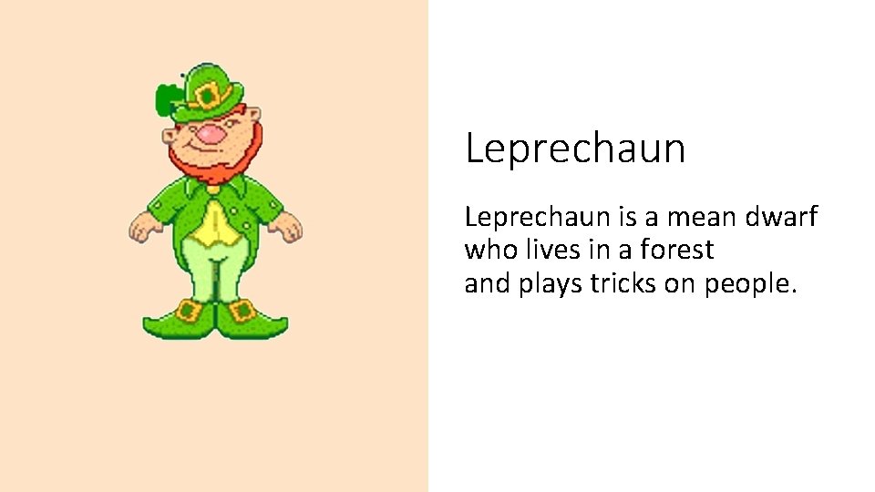 Leprechaun is a mean dwarf who lives in a forest and plays tricks on