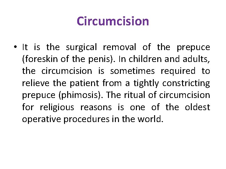 Circumcision • It is the surgical removal of the prepuce (foreskin of the penis). Circumcision • It is the surgical removal of the prepuce (foreskin of the penis).