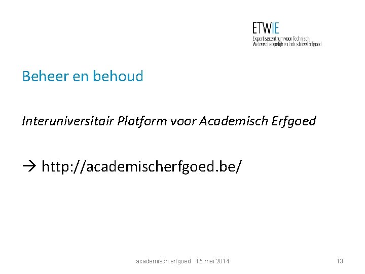 Beheer en behoud Interuniversitair Platform voor Academisch Erfgoed http: //academischerfgoed. be/ academisch erfgoed 15