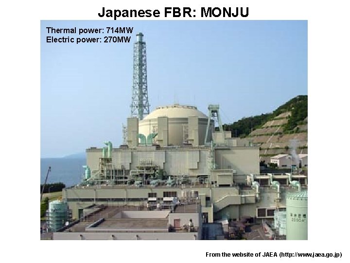 Japanese FBR: MONJU Thermal power: 714 MW Electric power: 270 MW From the website