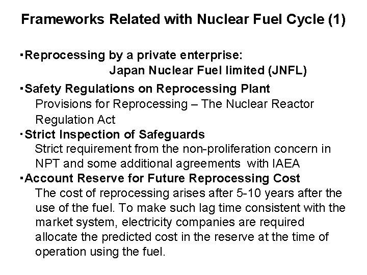 Frameworks Related with Nuclear Fuel Cycle (1) ・Reprocessing by a private enterprise: Japan Nuclear