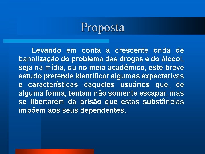 Proposta Levando em conta a crescente onda de banalização do problema das drogas e